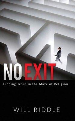 No Exit: Finding Jesus In The Maze Of Religion