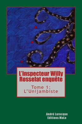L'Inspecteur Willy Rosselat Enquête: Tome 1: L'Unijambiste (French Edition)