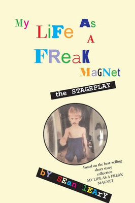 My Life As A Freak Magnet: The Stageplay
