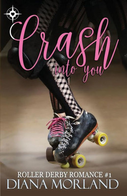 Crash Into You (Roller Derby Romance) (Volume 1)