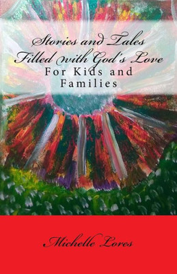 Stories And Tales Filled With God's Love: For Kids And Families