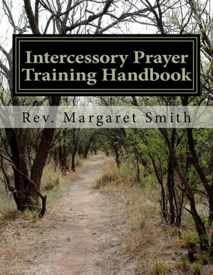 Intercessory Prayer Training Handbook: Introductory Training For Intercessors (Prayer Manual)