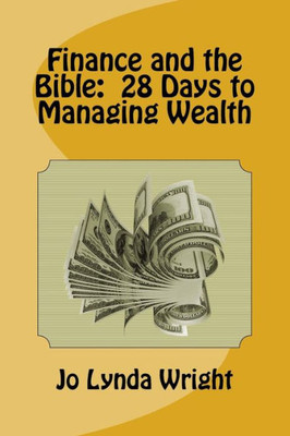 Finance And The Bible: 28 Days To Managing Wealth