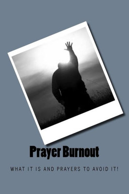 Prayer Burnout: What It Is And Prayers To Avoid It!