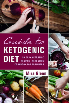 Guide To Ketogenic Diet: 50 Easy Ketogenic Recipes - Ketogenic Cookbook For Beginners