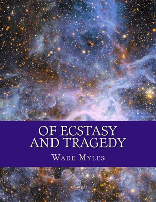 Of Ecstasy And Tragedy: Collection Of Poetry