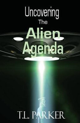 Uncovering The Alien Agenda: Ufos And Alien Abduction