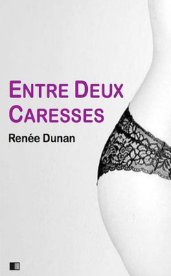 Entre Deux Caresses (Version IntEgrale) (French Edition)