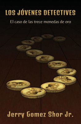 Los Jóvenes Detectives: El Caso De Las Trece Monedas De Oro (Spanish Edition)