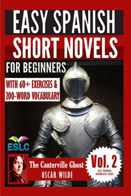 The Canterville Ghost: Easy Spanish Short Novels For Beginners: With 60+ Exercises & 200-Word Vocabulary (Learn Spanish) (Eslc Reading Workbook Series) (Spanish Edition)