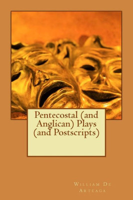 Pentecostal (And Anglican) Plays (And Postscripts)