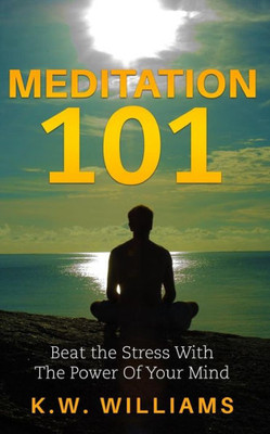 Meditation 101: Beat The Stress With The Power Of Your Mind