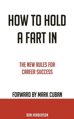 How To Hold A Fart In: The New Rules For Career Success