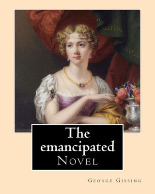 The Emancipated By: George Gissing: Novel