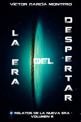 La Era Del Despertar (Relatos De La Nueva Era) (Spanish Edition)