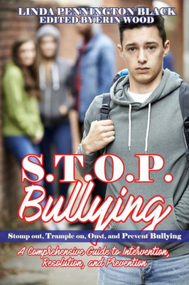 S.T.O.P. Bullying (Stomp Out, Trample On, Oust, And Prevent Bullying): Handbook A Compresensive Guide To Intervention, Resolution, And Prevention