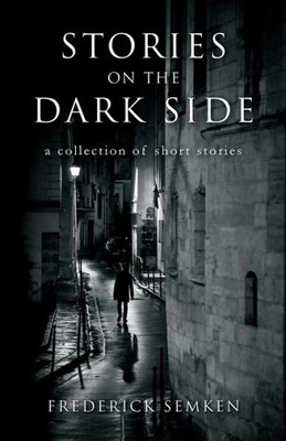 Stories On The Dark Side: A Collection Of Short Stories