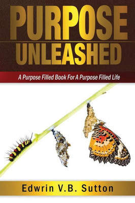 Purpose Unleashed: A Purpose Filled Book For A Purpose Filled Life