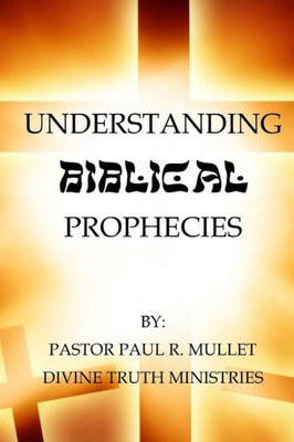 Understaning Biblical Prophecy
