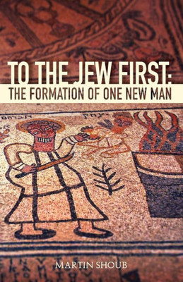 To The Jew First: The Formation Of One New Man