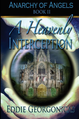 A Heavenly Interception (Anarchy Of Angles Trilogy)