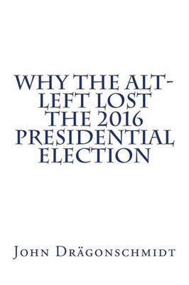 Why The Alt-Left Lost The 2016 Presidential Election