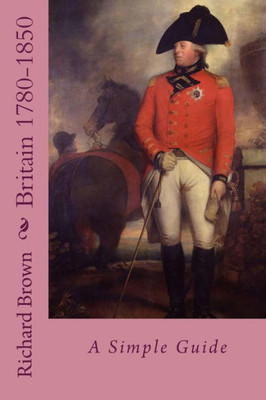 Britain 1780-1850:: A Simple Guide (Britain 1780-1945)