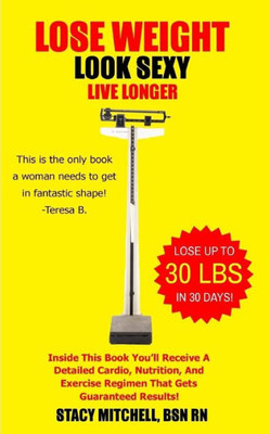 Lose Weight, Look Sexy, Live Longer!: Health, Fitness, Exercise & Nutrition.