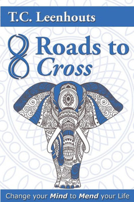 Eight Roads To Cross: Change Your Mind To Mend Your Life
