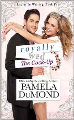 Royally Wed: The Cock-Up (Royally Wed Romantic Comedy)