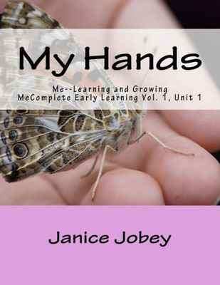 My Hands: Me--Learning And Growing