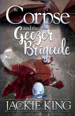 The Corpse And The Geezer Brigade (Grace Cassidy Mysteries) (Volume 3)