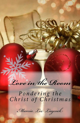 Love In The Room: Pondering The Christ Of Christmas