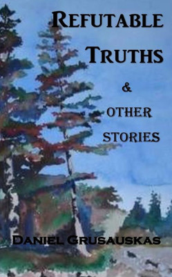 Refutable Truths & Other Stories