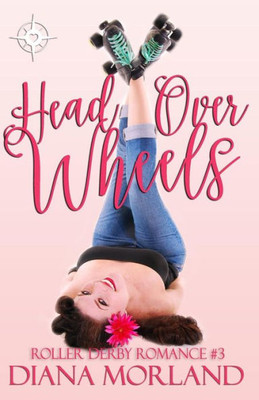 Head Over Wheels (Roller Derby Romance) (Volume 3)