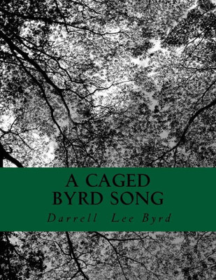 A Caged Byrd Song: A Book Of Poetry