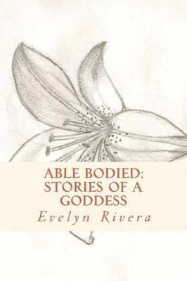 Able Bodied: Stories Of A Goddess