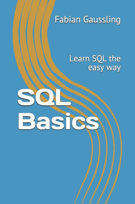 Sql Basics: Learn Sql The Easy Way
