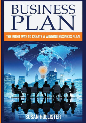 Business Plan: The Right Way To Create A Winning Business Plan (Series: Essential Tools And Techniques For A Winning Business Plan & Strategies For ... Up And Project Management Guide) (Volume 1)