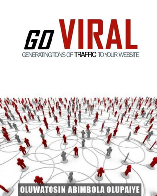 Go Viral: Generate Tons Of Traffic To Your Website