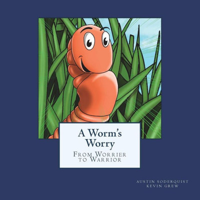 A Worm's Worry: From Worrier To Warrior (Bug Value Series)
