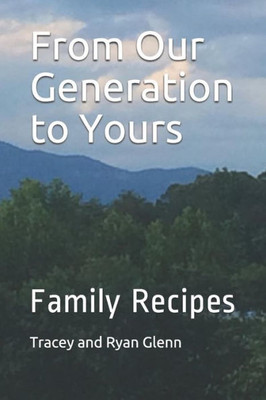 From Our Generation To Yours: Family Recipes