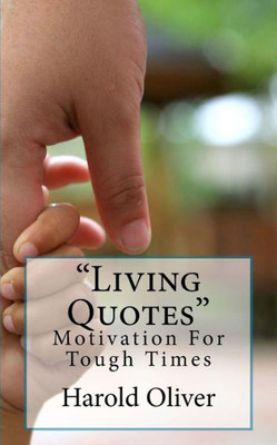 Living Quotes: Motivation For Tough Times