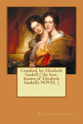 Cranford. By: Elizabeth Gaskell ( The Best-Known Of Elizabeth Gaskell's Novel )