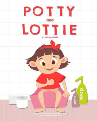 Potty And Lottie: Rhyming Potty Book For Children 1 - 4 Years: (Picture Book/Bedtime Story)