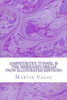 Amphitrite's Tunnel (Non Illustrated Edition): Is The Mermaid's Dream
