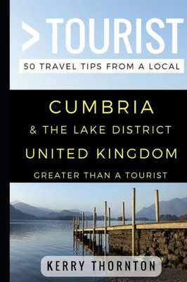 Greater Than A Tourist  Cumbria And The Lake District, United Kingdom: 50 Travel Tips From A Local
