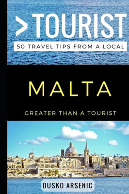 Greater Than A Tourist  Malta: 50 Travel Tips From A Local