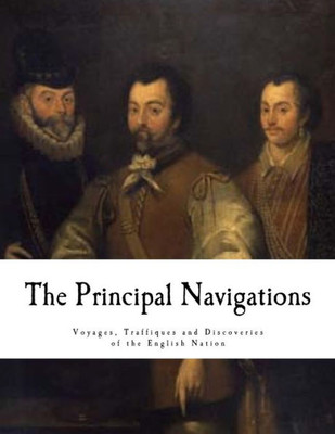 The Principal Navigations: Voyages, Traffiques And Discoveries Of The English Nation (Expeditions & Discoveries)