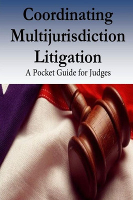 Coordinating Multijurisdiction Litigation: A Pocket Guide For Judges